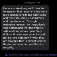 <p>Several patients of Scott Kline posted screenshots of a text message they received from the chiropractor claiming the allegations against him are untrue.</p>