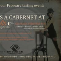 <p>Vine &amp; Co. in Bedford Hills will have a tasting Saturday, Feb. 23 of more than 20 cabernets from around the world. A portion of the night&#x27;s proceeds will go to the Boys &amp; Girls Club of Northern Westchester in Mount Kisco. (Note date change)</p>