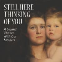 <p>The cover of Toppel&#x27;s book, Still Here Thinking of You: A Second Chance With Our Mothers </p>