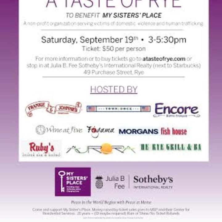 A Taste of Rye will support My Sisters&#x27; Place, which works to fight domestic violence. The event will be held on Saturday, Sept. 19. Julia B. Fee Sotheby&#x27;s International Realty and My Sisters&#x27; Place host the event.