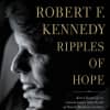 The cover of Kerry Kennedy's new book about her father, "Ripples of Hope." She'll speak at Bedford Playhouse after a screening of an Academy Award-winning documentary that followed her father's assassination 50 years ago.