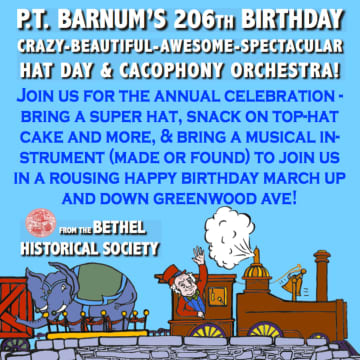 The Bethel Historical Society will survive the 206th birthday of P.T. Barnum with a Hat Day and Cacophony Orchestra event on July 5.