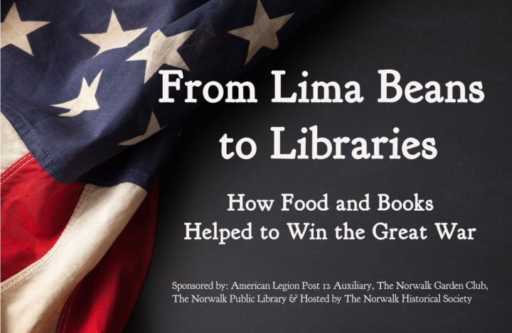 Join historians Dr. Allison Horrocks and Mary Mahoney for &quot;Lima Beans to Libraries: How Food and Books Helped to Win the Great War&quot; a lively lecture and discussion on local contributions to World War I.