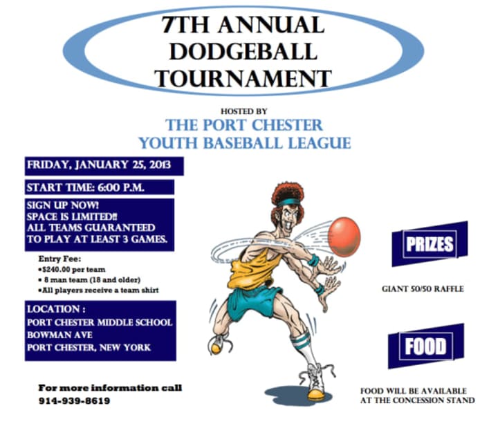 A dodge ball tournament is slated for Jan. 25 at Port Chester Middle School to benefit the Port Chester Youth Baseball League. 
